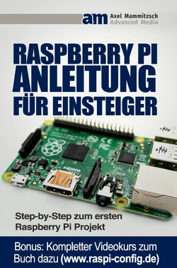 Raspberry PI Anleitung für Einsteiger von Mammitzsch,  Axel