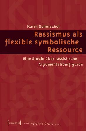 Rassismus als flexible symbolische Ressource von Scherschel,  Karin