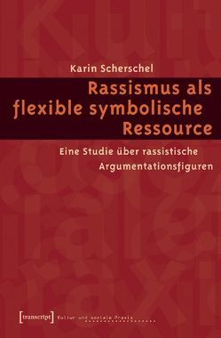 Rassismus als flexible symbolische Ressource von Scherschel,  Karin
