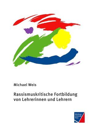 Rassismuskritische Fortbildung von Lehrerinnen und Lehrern von Weis,  Michael