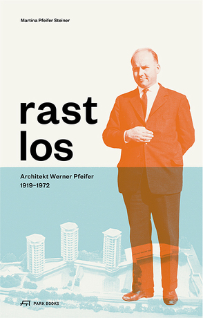 Rastlos: Architekt Werner Pfeifer 1919–1972 von Fabach,  Robert, Haemmerle,  Martina, Pfeifer Steiner,  Martina, Pfeifer,  Norbert, Pfeifer,  Werner Klaus