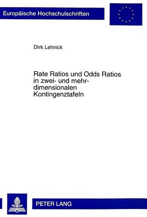 Rate Ratios und Odds Ratios in zwei- und mehrdimensionalen Kontingenztafeln von Lehnick,  Dirk