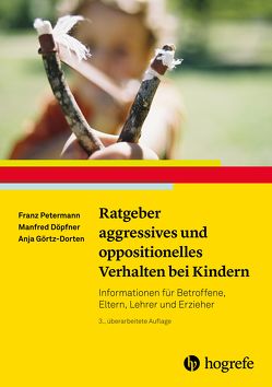 Ratgeber aggressives und oppositionelles Verhalten bei Kindern von Döpfner,  Manfred, Görtz-Dorten,  Anja, Petermann,  Franz