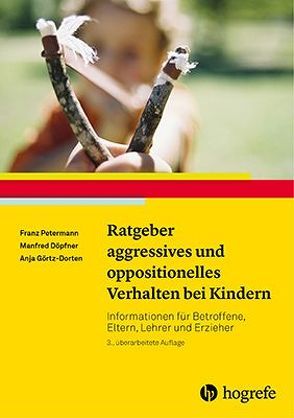 Ratgeber aggressives und oppositionelles Verhalten bei Kindern von Döpfner,  Manfred, Görtz-Dorten,  Anja, Petermann,  Franz