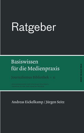 Ratgeber. Basiswissen für die Medienpraxis von Eickelkamp,  Andreas, Seitz,  Jürgen