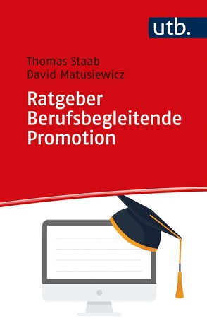 Ratgeber Berufsbegleitende Promotion von Matusiewicz ,  David, Staab,  Thomas