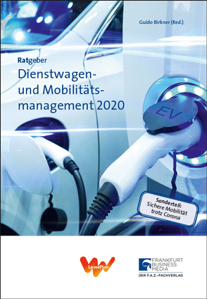 Ratgeber Dienstwagen- und Mobilitätsmanagement 2020 von Birkner,  Guido