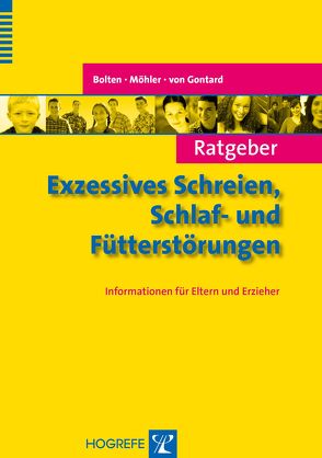 Ratgeber Exzessives Schreien, Schlaf- und Fütterstörungen von Bolten,  Margarete, Gontard,  Alexander von, Möhler,  Eva