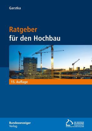 Ratgeber für den Hochbau (15. Auflage) von Garstka,  Bernd