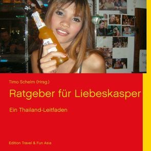 Ratgeber für Liebeskasper von Edition Travel & Fun Asia, Schelm,  Timo