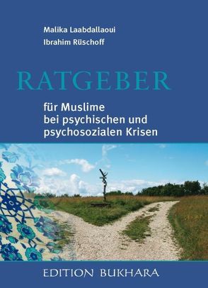 Ratgeber für Muslime bei psychischen und psychosozialen Krisen von Laabdallaoui,  Malika, Rüschoff,  Ibrahim