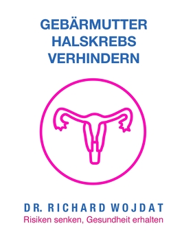 Ratgeber: Gebärmutterhalskrebs von WOJDAT,  Richard