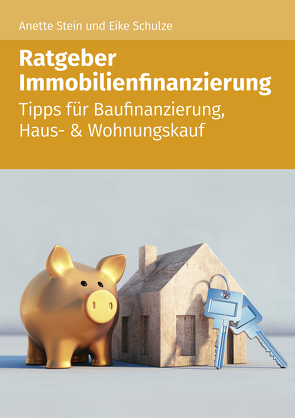 Ratgeber Immobilienfinazierung von Schulze,  Eike, Stein,  Anette