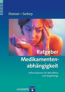 Ratgeber Medikamentenabhängigkeit von Elsesser,  Karin, Sartory,  Gudrun