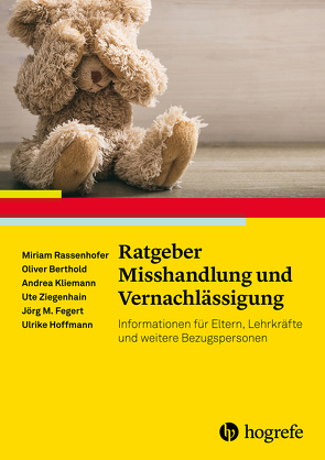 Ratgeber Misshandlung und Vernachlässigung von Berthold,  Oliver, Fegert,  Jörg M, Hoffmann,  Ulrike, Kliemann,  Andrea, Rassenhofer,  Miriam, Ziegenhain,  Ute