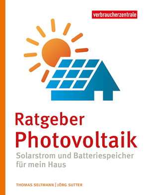 Ratgeber Photovoltaik von Seltmann,  Thomas, Sutter,  Jörg