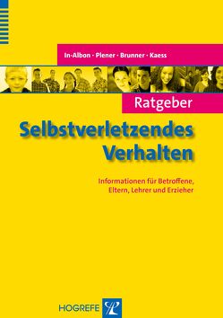 Ratgeber Selbstverletzendes Verhalten von Brunner,  Romuald, In-Albon,  Tina, Kaess,  Michael, Plener,  Paul L.