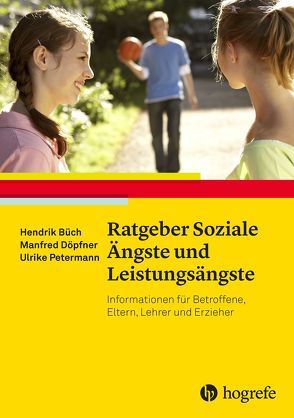 Ratgeber Soziale Ängste und Leistungsängste von Büch,  Hendrik, Döpfner,  Manfred, Petermann,  Ulrike