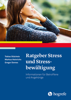 Ratgeber Stress und Stressbewältigung von Domes,  Gregor, Heinrichs,  Markus, Stächele,  Tobias