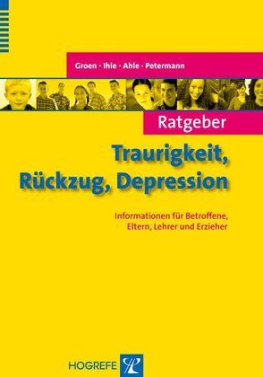 Ratgeber Traurigkeit, Rückzug, Depression von Ahle,  Maria E., Groen,  Gunter, Ihle,  Wolfgang, Petermann,  Franz