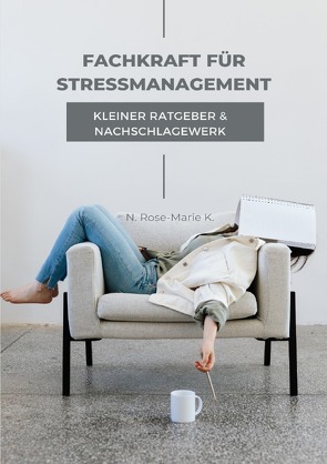 Ratgeber und Nachschlagewerk Fachkraft für Stressmanagement von k.,  N. Rose-Marie