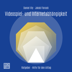 Ratgeber Videospiel- und Internetabhängigkeit von Florack,  Jakob, Illy,  Daniel, Valdeig,  Martin