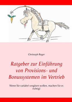 Ratgeber zur Einführung von Provisions- und Bonussystemen im Vertrieb von Reger,  Christoph