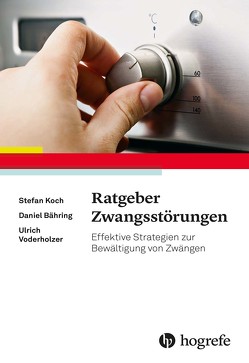 Ratgeber Zwangsstörungen von Bähring,  Daniel, Koch,  Stefan, Voderholzer,  Ulrich