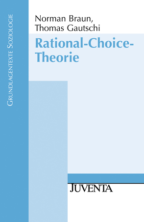 Rational-Choice-Theorie von Braun Ph.D.,  Norman, Gautschi,  Thomas