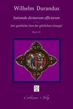 Rationale divinorum officiorum – Der geistliche Sinn der göttlichen Liturgie, Prolog – Buch IV (deutsch) von Barthold,  Claudia, Durandus,  Wilhelm