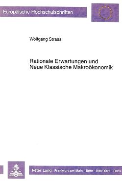 Rationale Erwartungen und Neue Klassische Makroökonomik von Strassl,  Wolfgang
