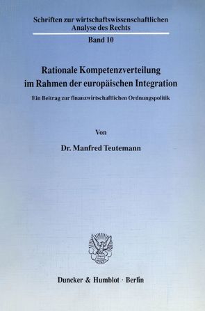 Rationale Kompetenzverteilung im Rahmen der europäischen Integration. von Teutemann,  Manfred