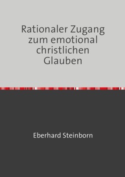 Rationaler Zugang zum emotional christlichen Glauben von Steinborn,  Eberhard