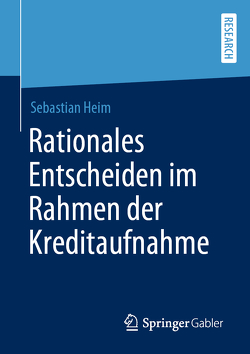 Rationales Entscheiden im Rahmen der Kreditaufnahme von Heim,  Sebastian