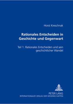 Rationales Entscheiden in Geschichte und Gegenwart von Kreschnak,  Horst