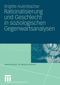 Rationalisierung und Geschlecht in soziologischen Gegenwartsanalysen von Aulenbacher,  Brigitte