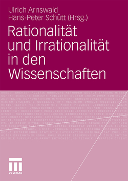 Rationalität und Irrationalität in den Wissenschaften von Arnswald,  Ulrich, Schütt,  Hans-Peter