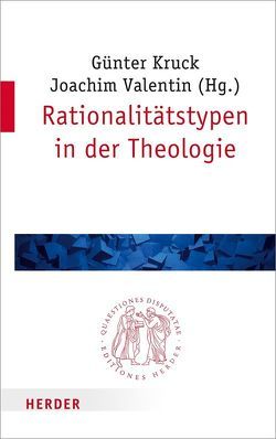 Rationalitätstypen in der Theologie von Fresacher,  Bernhard, Hoff,  Gregor Maria, Kruck,  Günter, Nitsche,  Bernhard, Schärtl,  Thomas, Seibert,  Christoph, Valentin,  Joachim, Wenzel,  Knut