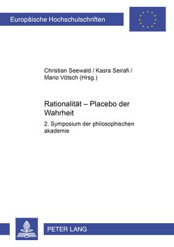 Rationalität – Placebo der Wahrheit von Seewald,  Christian, Seirafi,  Kasra, Vötsch,  Mario