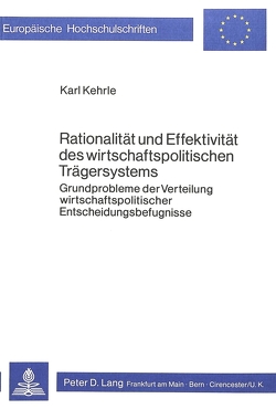 Rationalität und Effektivität des wirtschaftspolitischen Trägersystems von Kehrle,  Karl
