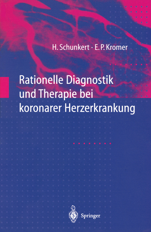 Rationelle Diagnostik und Therapie bei koronarer Herzerkrankung von Kromer,  Eckhard P., Schunkert,  Heribert