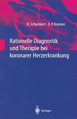 Rationelle Diagnostik und Therapie bei koronarer Herzerkrankung von Kromer,  Eckhard P., Schunkert,  Heribert