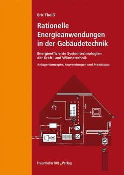 Rationelle Energieanwendungen in der Gebäudetechnik. Energieeffiziente Systemtechnologien der Kraft- und Wärmetechnik. von Theiß,  Eric
