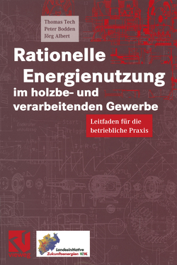 Rationelle Energienutzung im holzbe- und verarbeitenden Gewerbe von Albert,  Jörg, Bodden,  Peter, Tech,  Thomas
