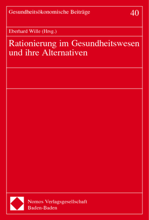 Rationierung im Gesundheitswesen und ihre Alternativen von Wille,  Eberhard