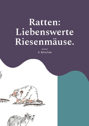 Ratten: Liebenswerte Riesenmäuse. von Ketschau,  A.