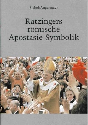 Ratzingers römische Apostasie-Symbolik von Angermayr, Siebel