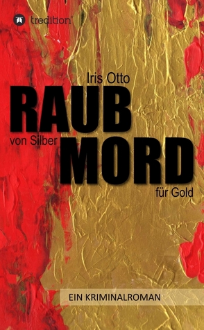 RAUB von Silber MORD für Gold von Otto,  Iris