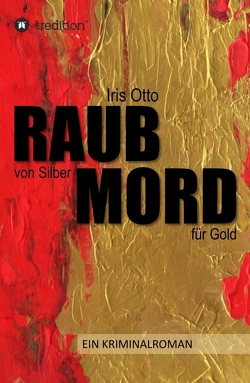 RAUB von Silber MORD für Gold von Otto,  Iris