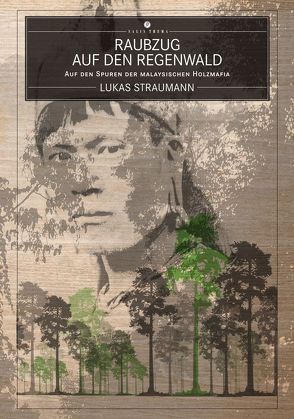 Raubzug auf den Regenwald von Bruno Manser Fonds, Straumann,  Lukas
